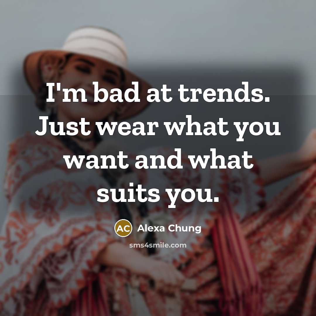 “I'm bad at trends. Just wear what you want and…” quote by Alexa Chung