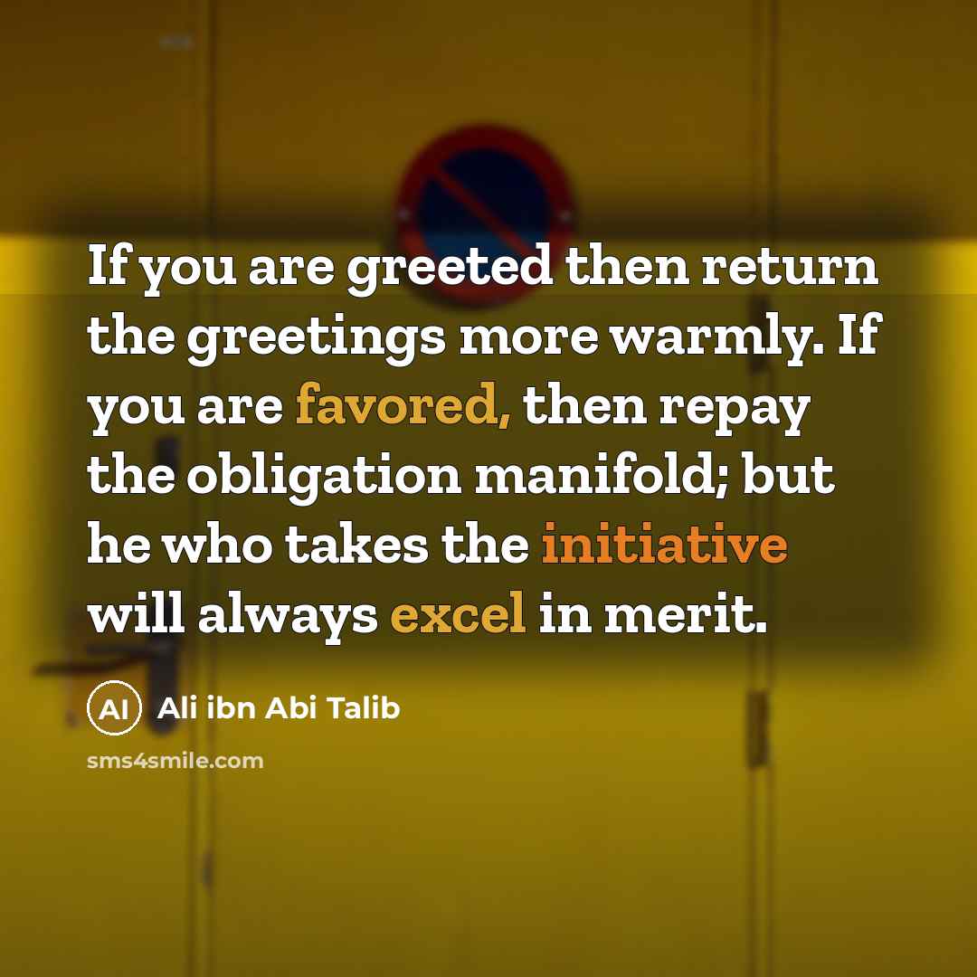 “If you are greeted then return the greetings more warmly.…” quote by Ali ibn Abi Talib