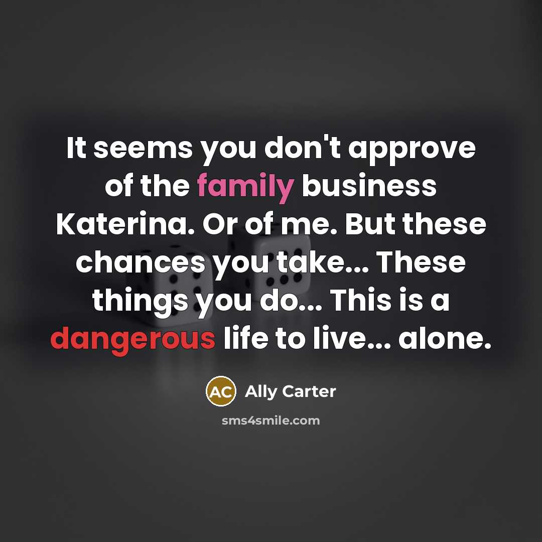 “It seems you don't approve of the family business Katerina.…” quote by Ally Carter