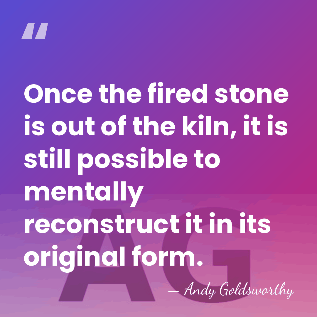 Once the fired stone is out of the kiln, it is still&hellip; - Andy Goldsworthy