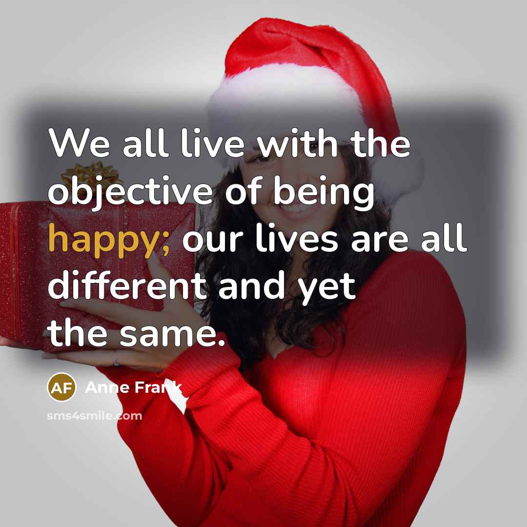 “We all live with the objective of being happy; our…” quote by Anne Frank