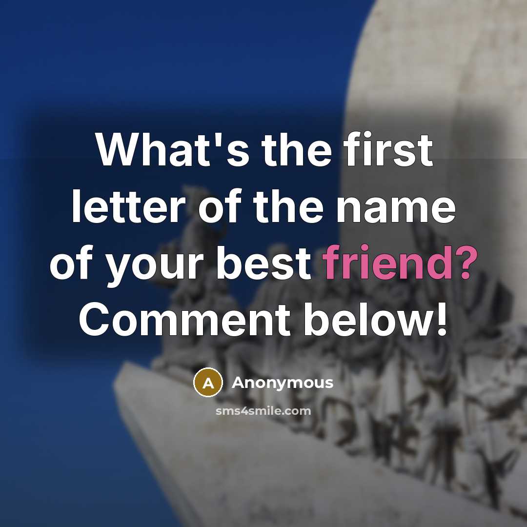 “What's the first letter of the name of your best…” quote by Anonymous
