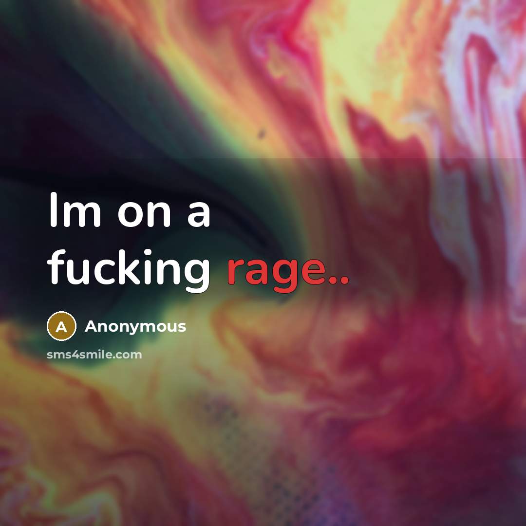 “Im on a fucking rage..” quote by Anonymous