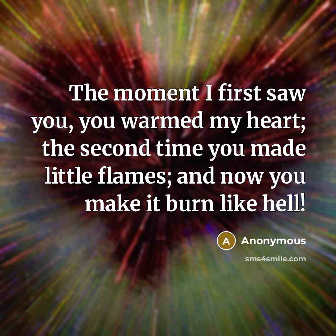 “The moment I first saw you, you warmed my heart;…” quote by Anonymous