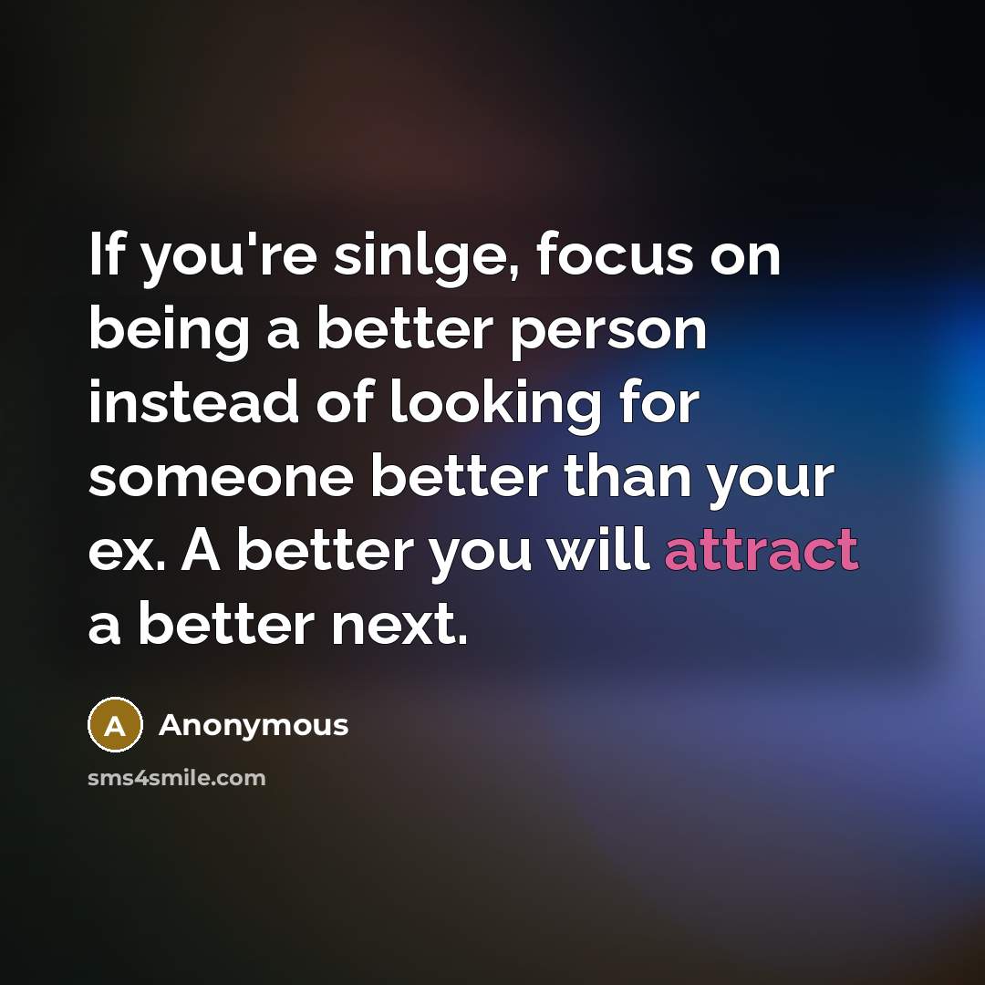 “If you're sinlge, focus on being a better person instead…” quote by Anonymous