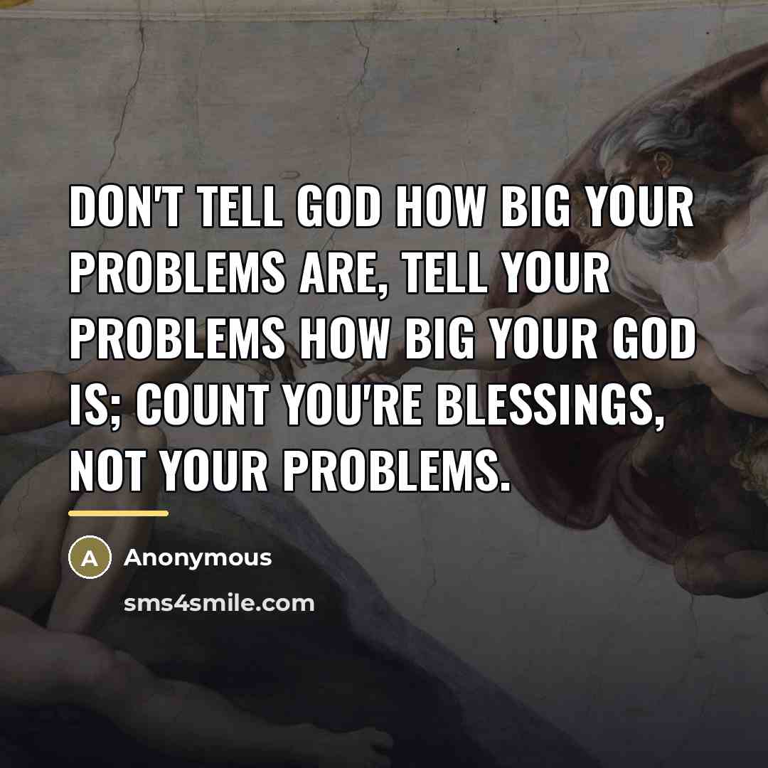 “Don't tell God how big your problems are, tell your…” quote by Anonymous