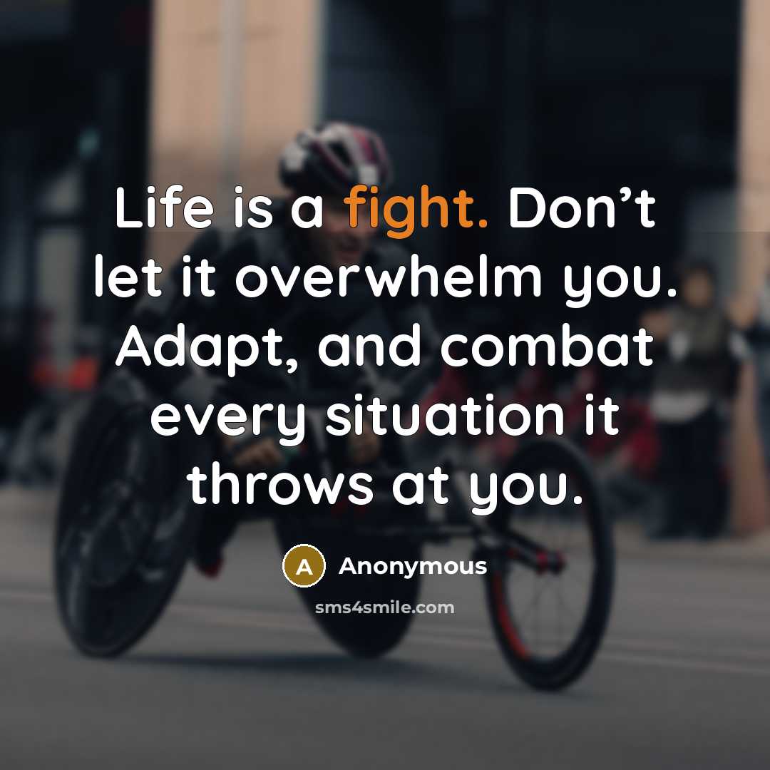 “Life is a fight. Don’t let it overwhelm you. Adapt,…” quote by Anonymous