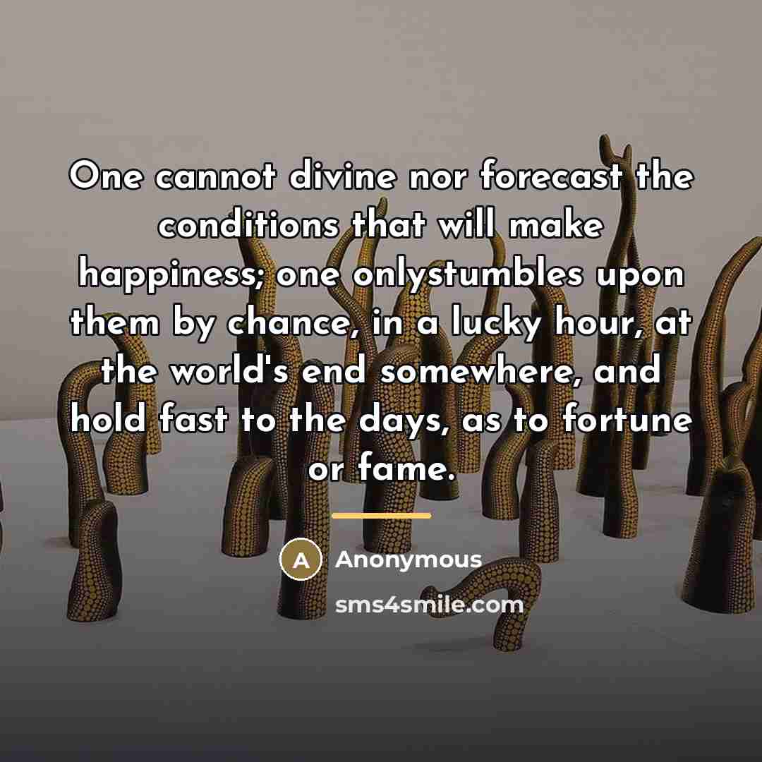“One cannot divine nor forecast the conditions that will make…” quote by Anonymous