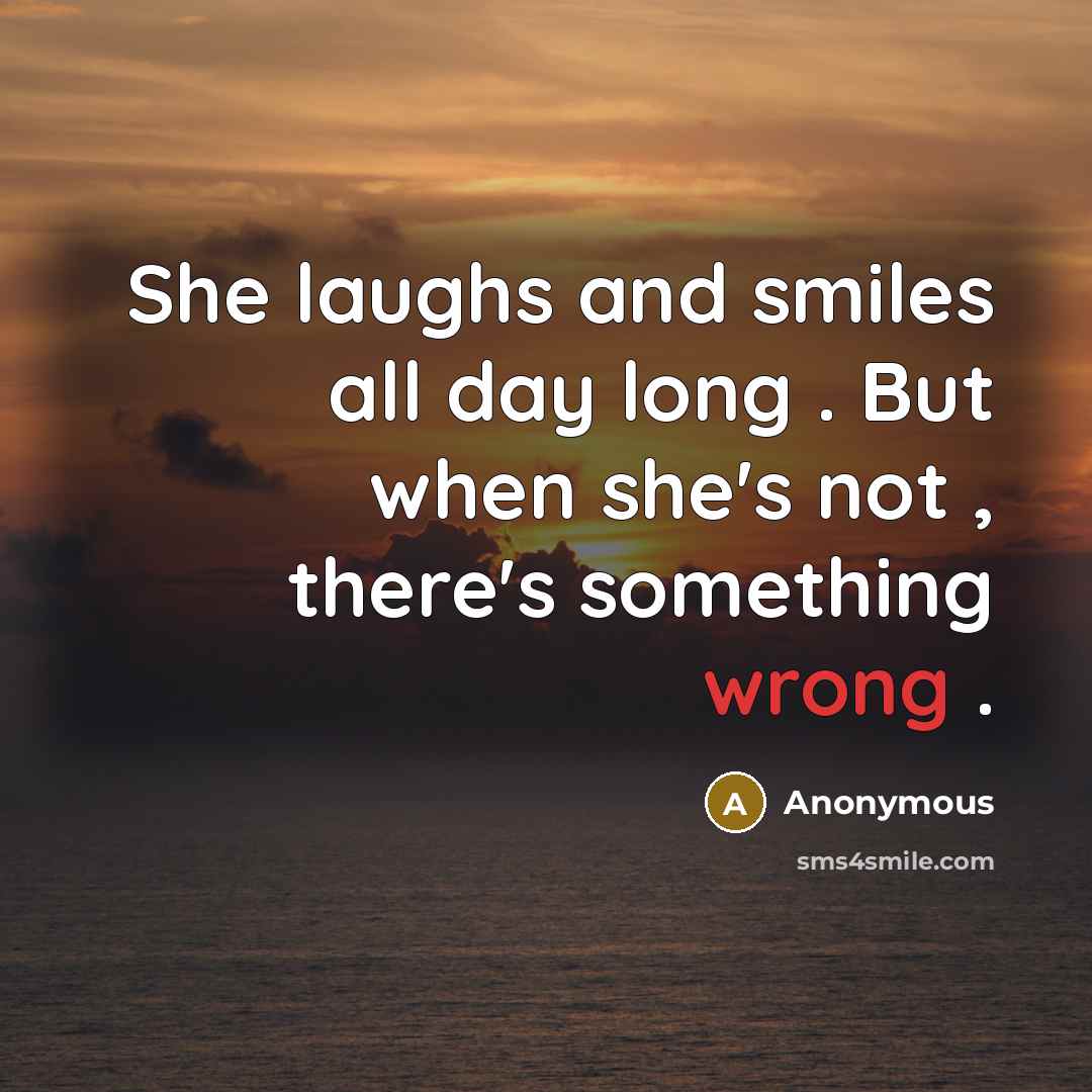 “She laughs and smiles all day long . But when…” quote by Anonymous