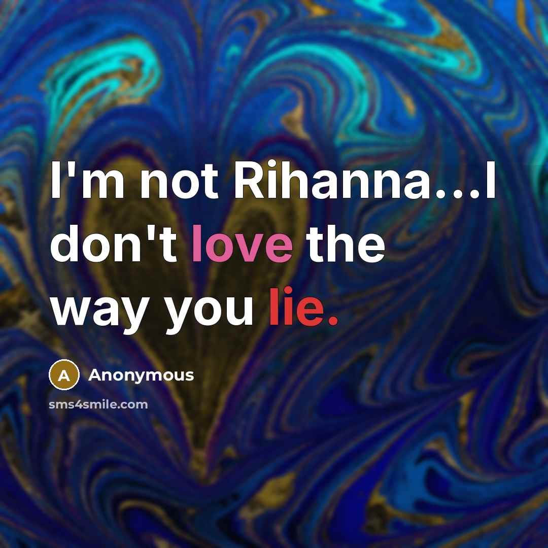 “I'm not Rihanna...I don't love the way you lie.…” quote by Anonymous