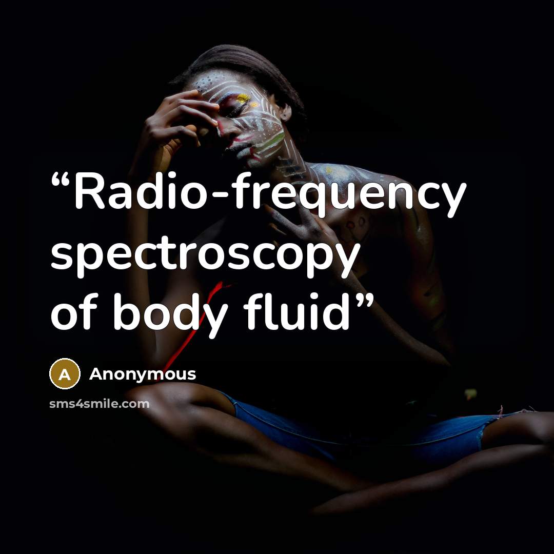 “Radio-frequency spectroscopy of body fluid” quote by Anonymous