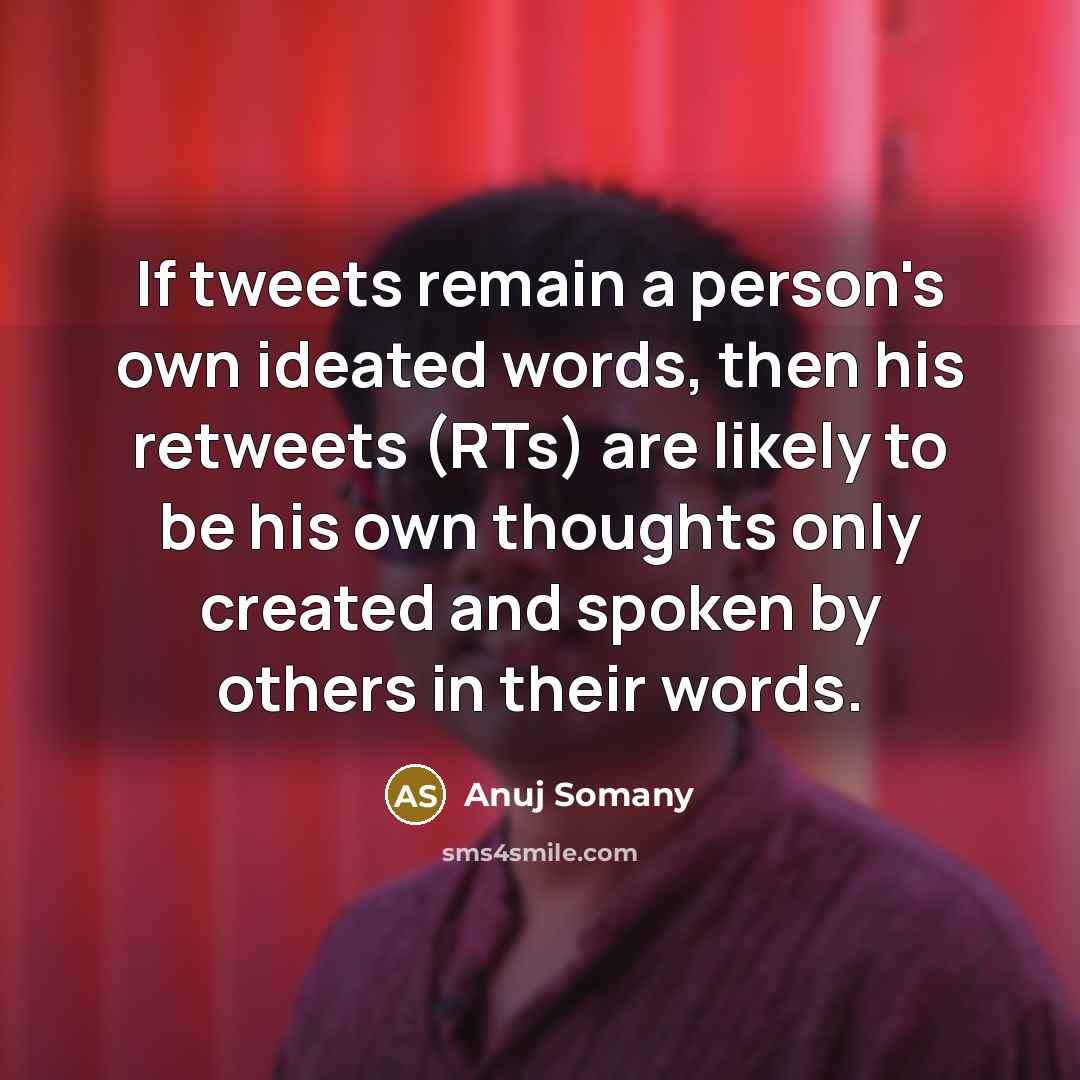 “If tweets remain a person's own ideated words, then his…” quote by Anuj Somany