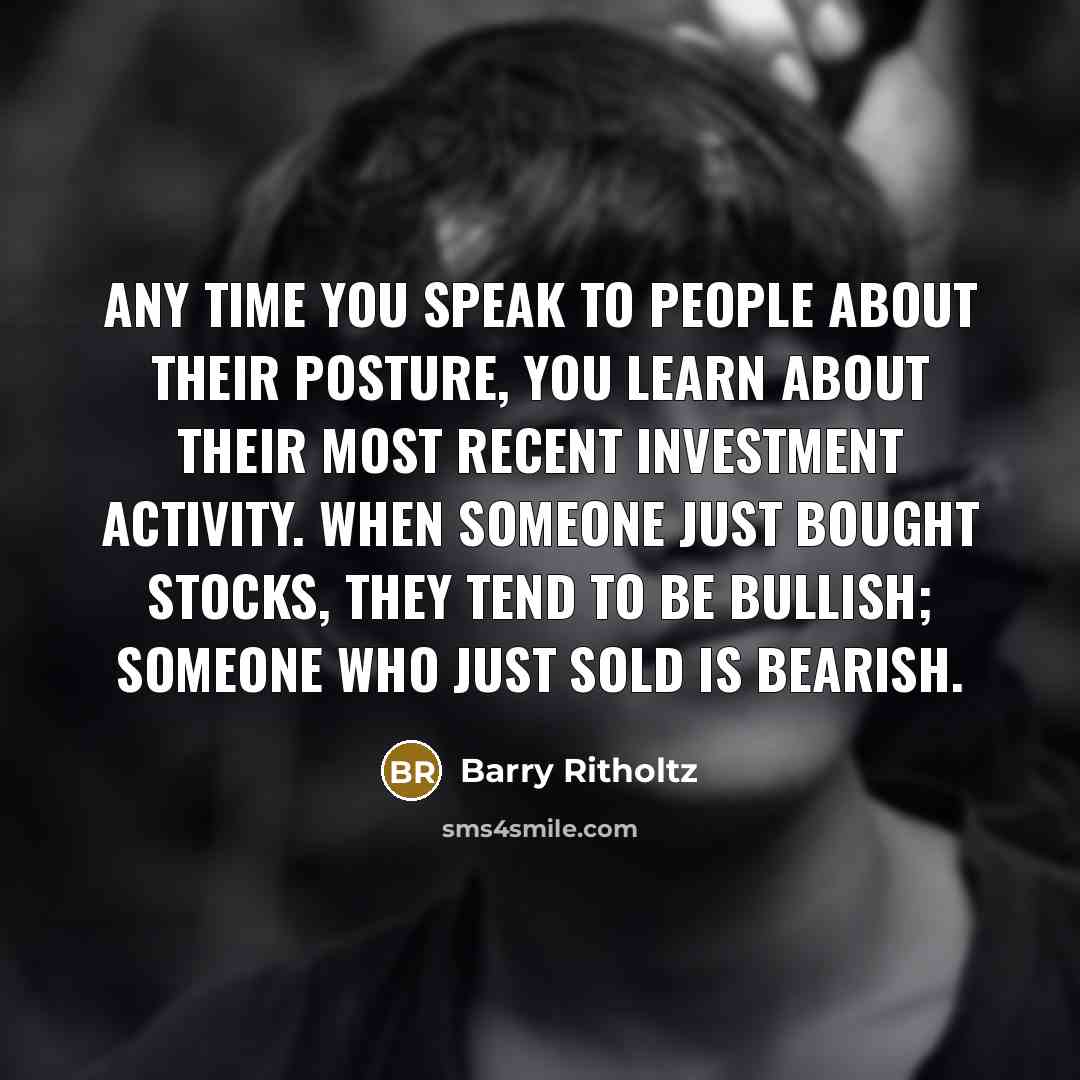 “Any time you speak to people about their posture, you…” quote by Barry Ritholtz