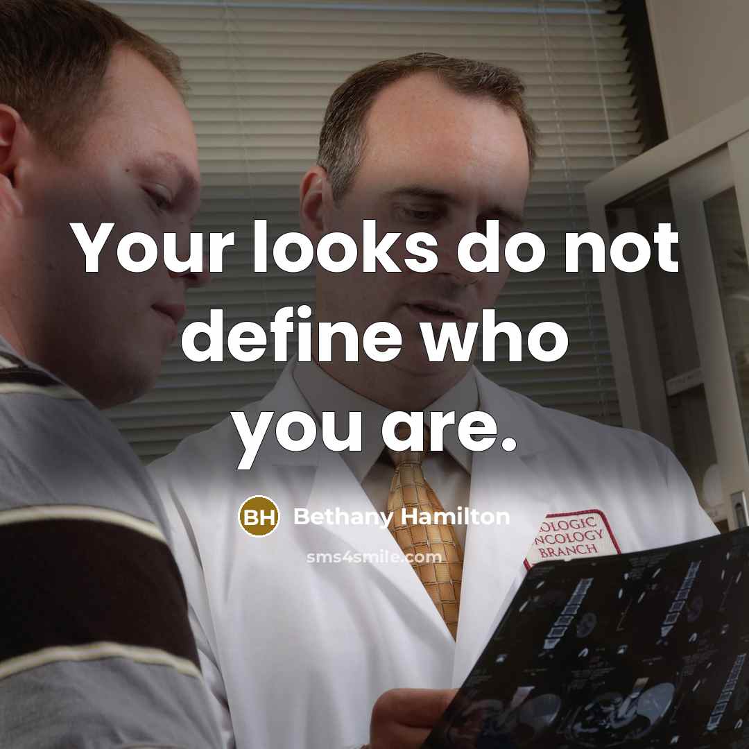 “Your looks do not define who you are.…” quote by Bethany Hamilton