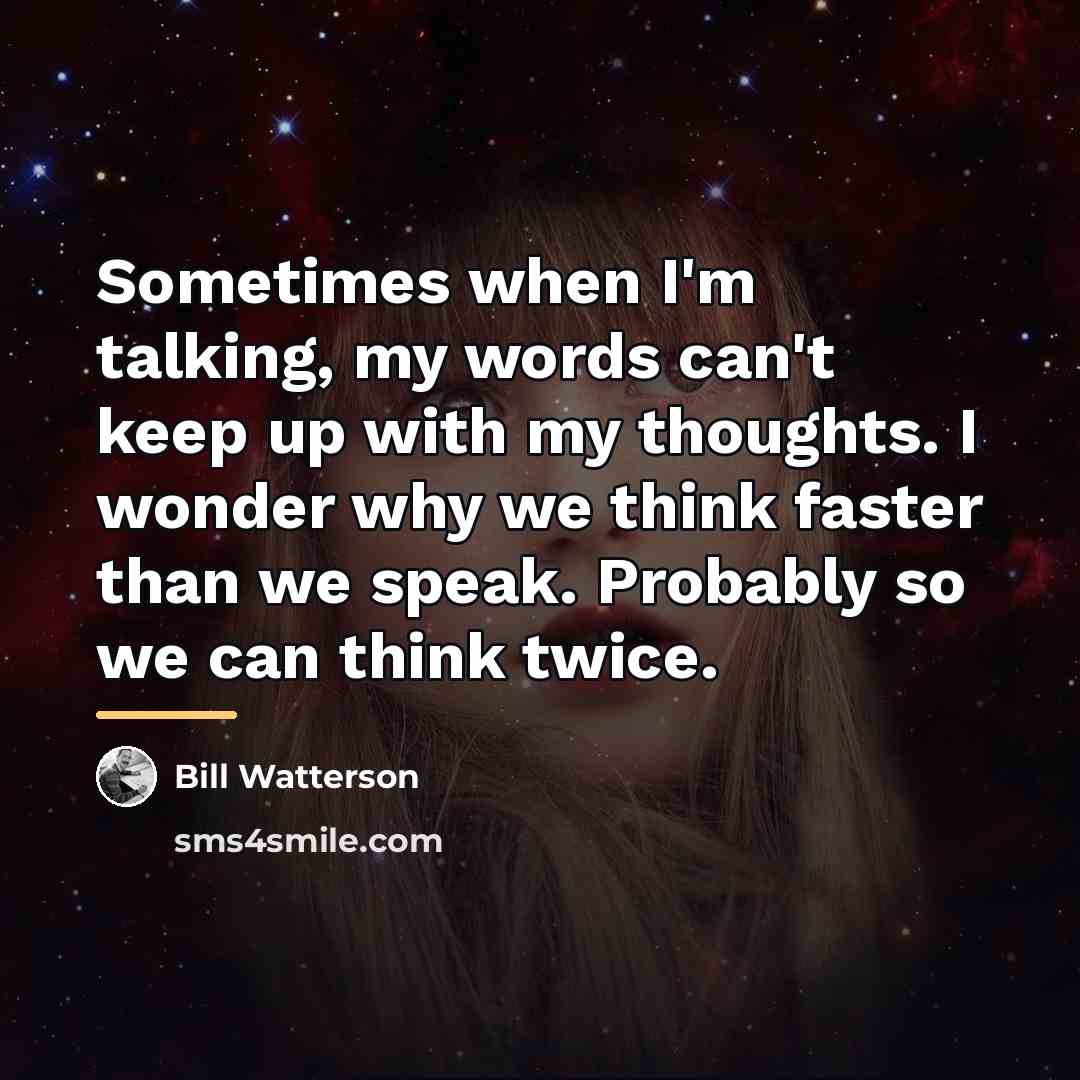 “Sometimes when I'm talking, my words can't keep up with…” quote by Bill Watterson