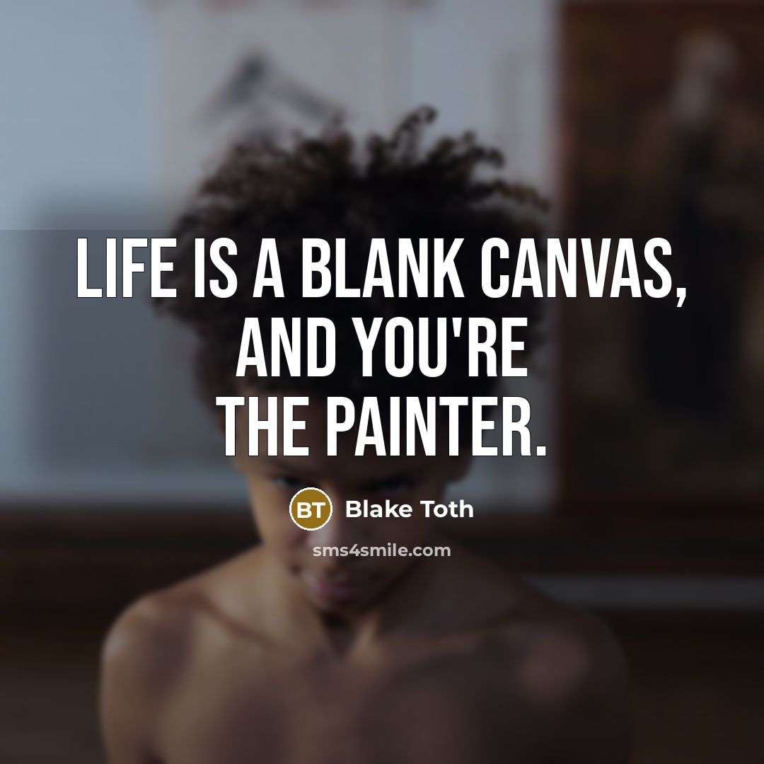 “Life is a blank canvas, and you're the painter.…” quote by Blake Toth