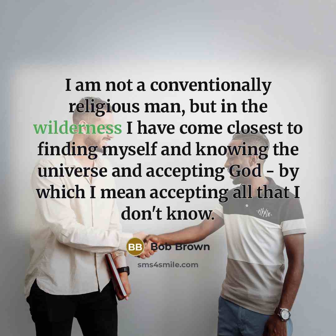 “I am not a conventionally religious man, but in the…” quote by Bob Brown