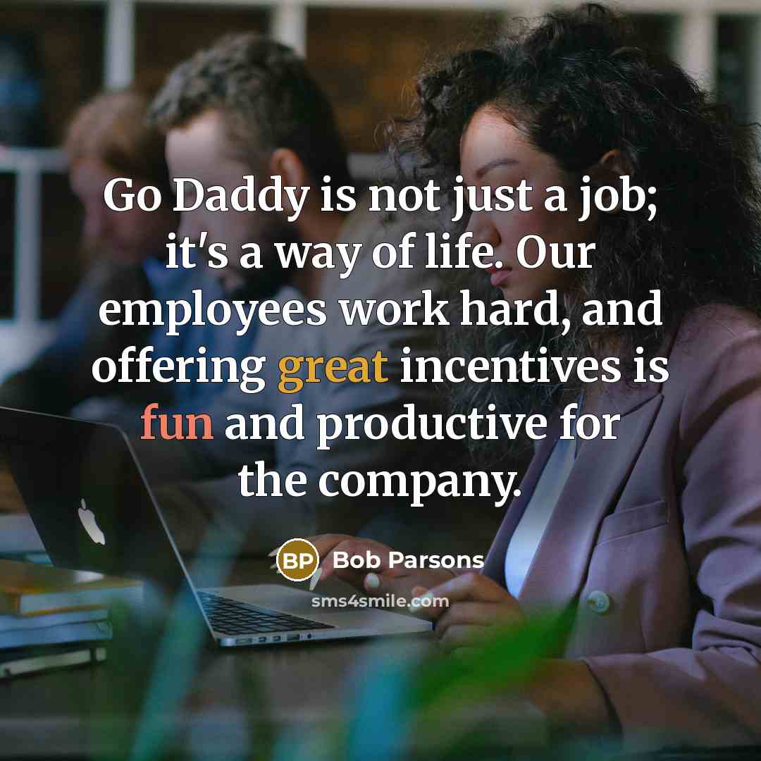 “Go Daddy is not just a job; it's a way…” quote by Bob Parsons