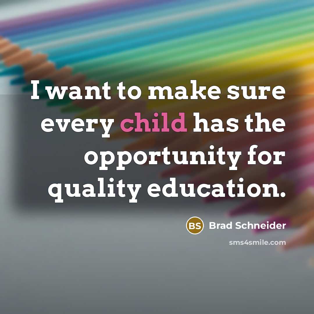 “I want to make sure every child has the opportunity…” quote by Brad Schneider