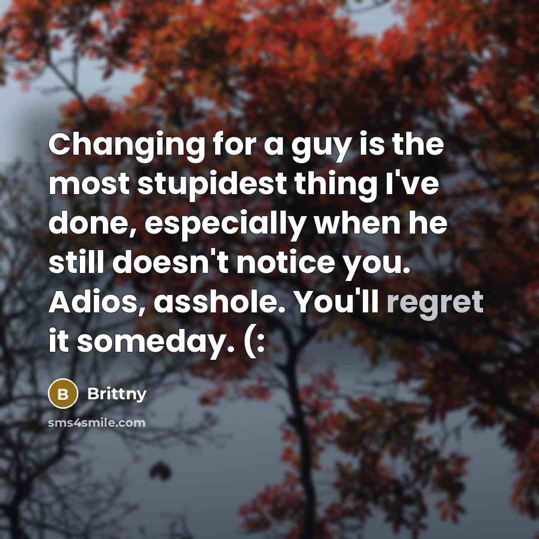 “Changing for a guy is the most stupidest thing I've…” quote by Brittny
