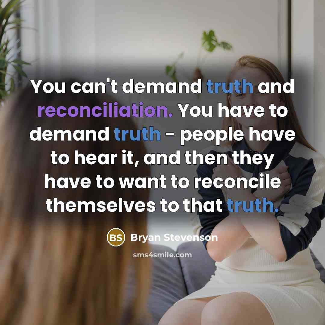 “You can't demand truth and reconciliation. You have to demand…” quote by Bryan Stevenson