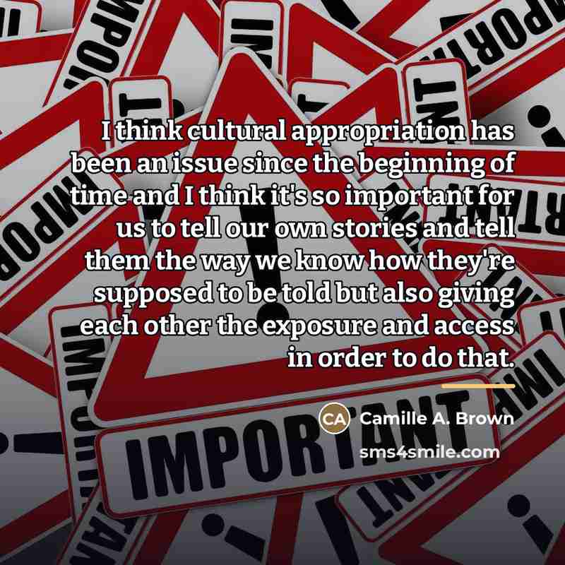 “I think cultural appropriation has been an issue since the…” quote by Camille A. Brown
