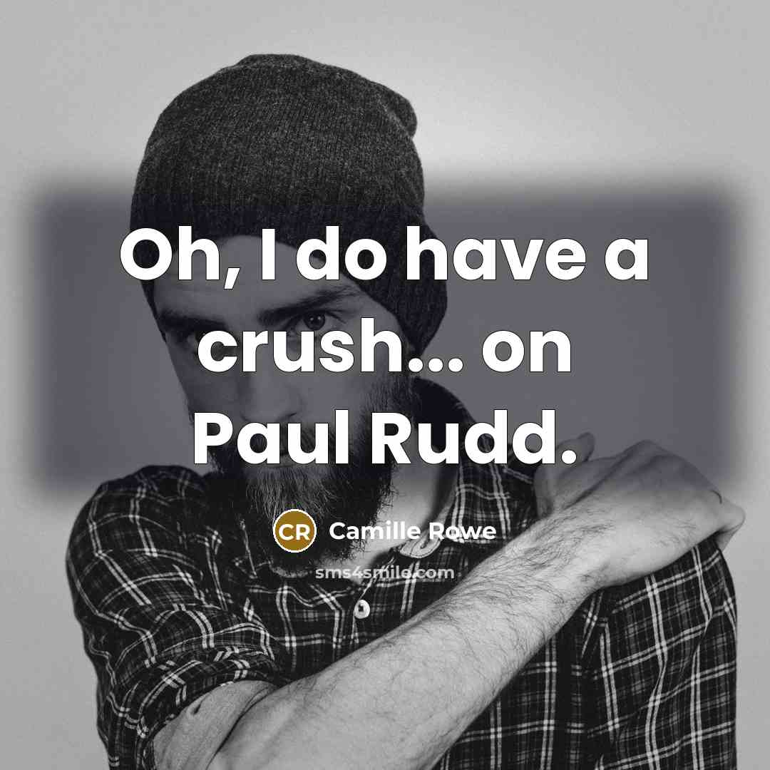 “Oh, I do have a crush... on Paul Rudd.…” quote by Camille Rowe