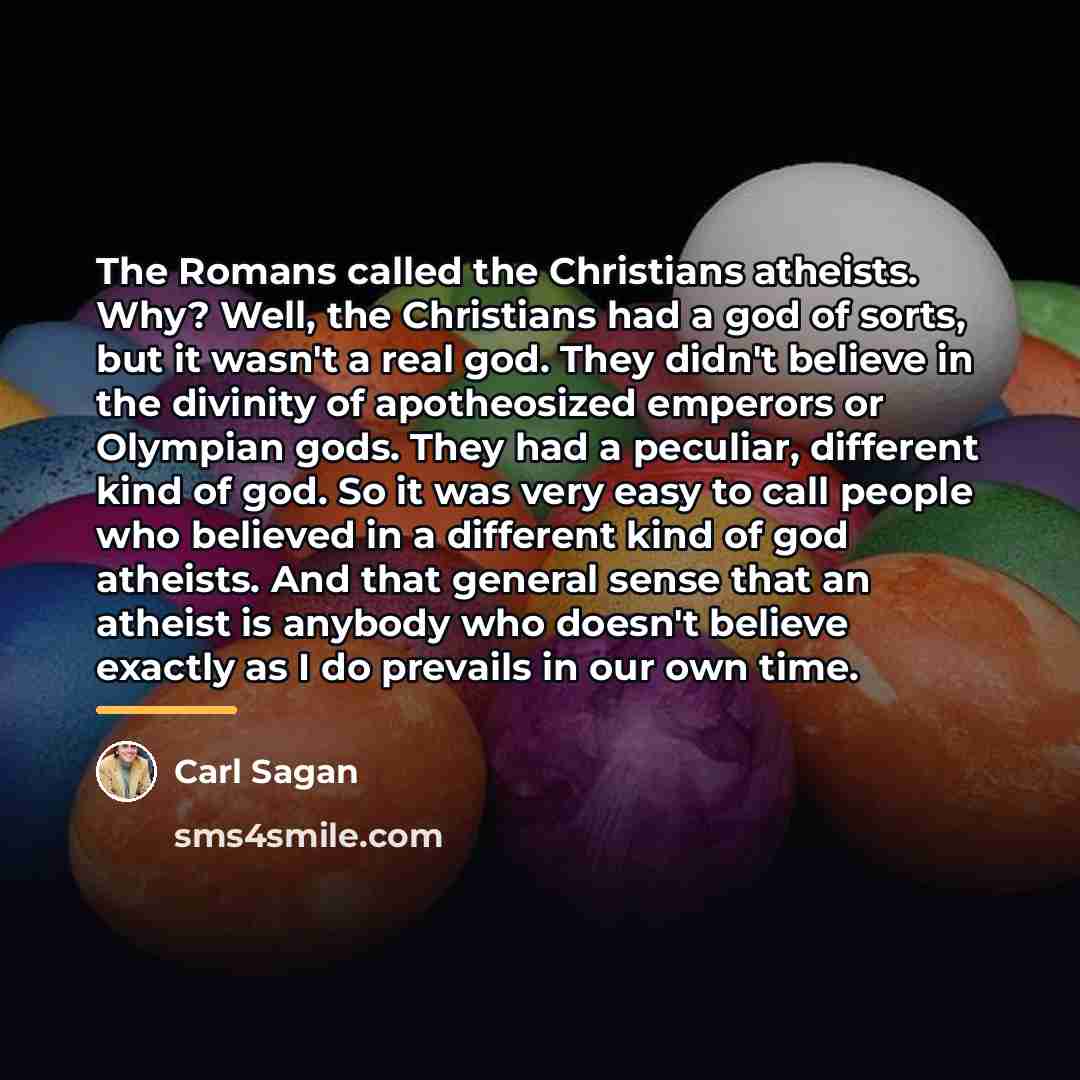 “The Romans called the Christians atheists. Why? Well, the Christians…” quote by Carl Sagan