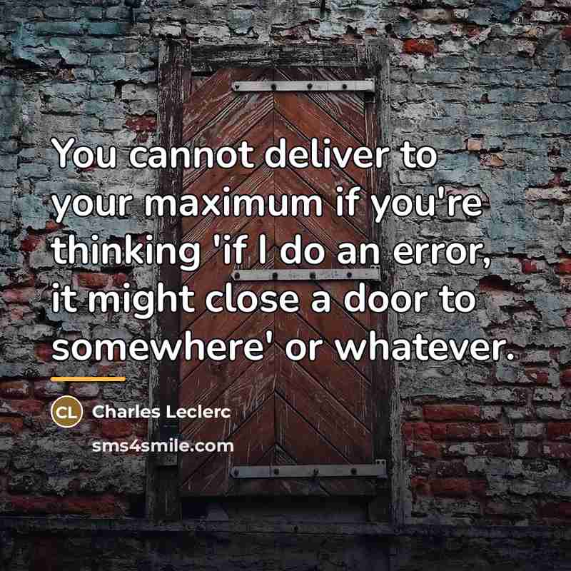 “You cannot deliver to your maximum if you're thinking 'if…” quote by Charles Leclerc