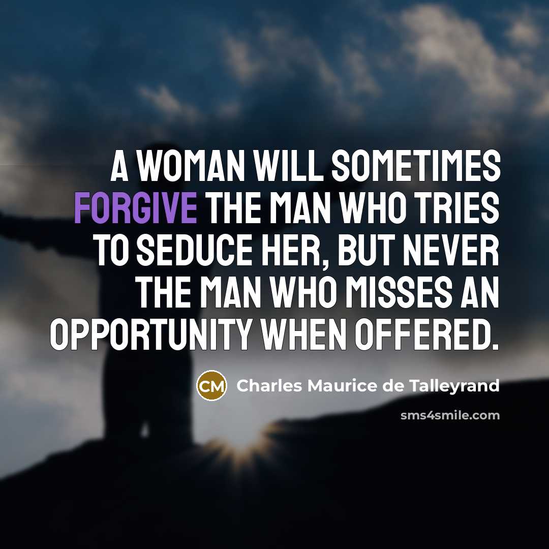 “A woman will sometimes forgive the man who tries to…” quote by Charles Maurice de Talleyrand