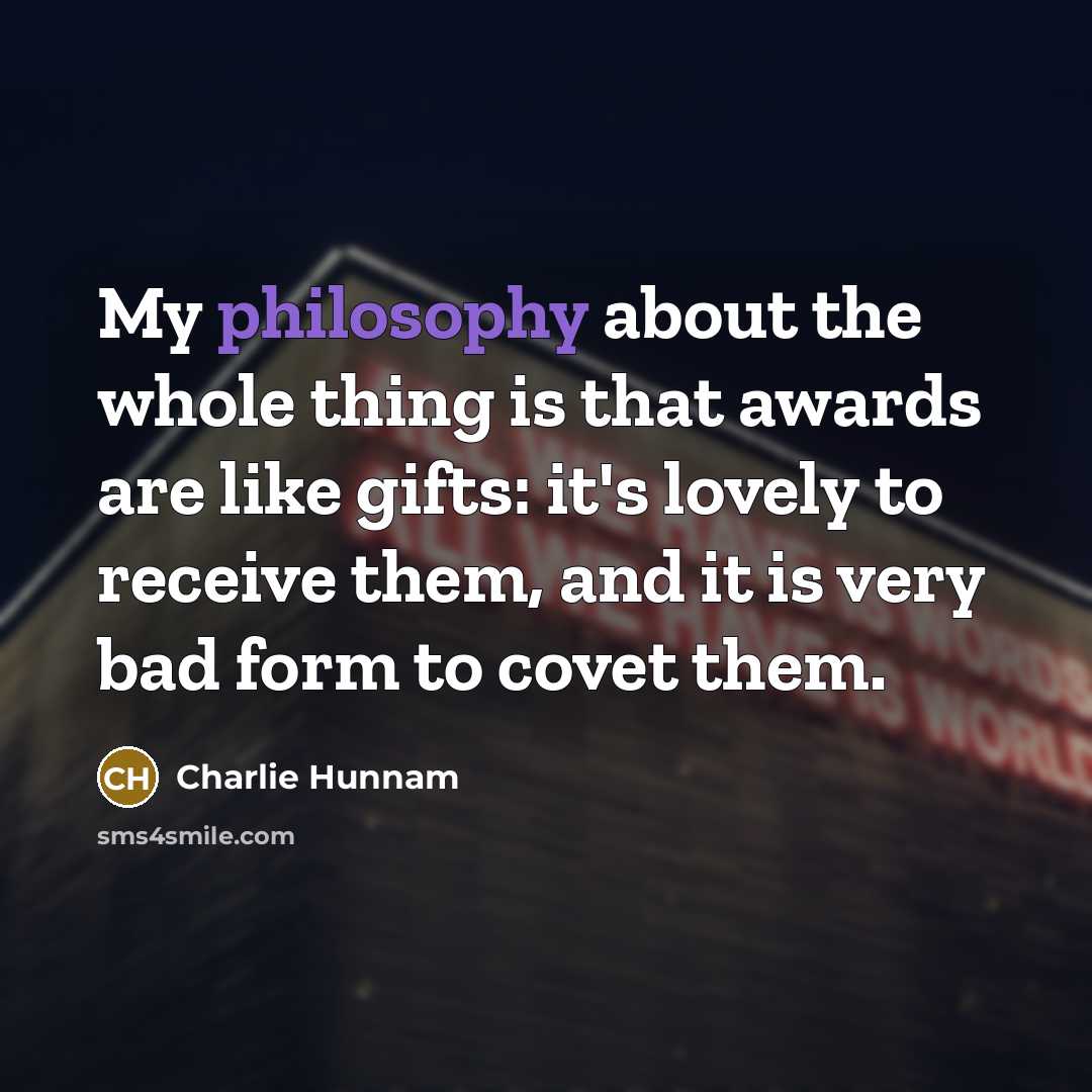 “My philosophy about the whole thing is that awards are…” quote by Charlie Hunnam
