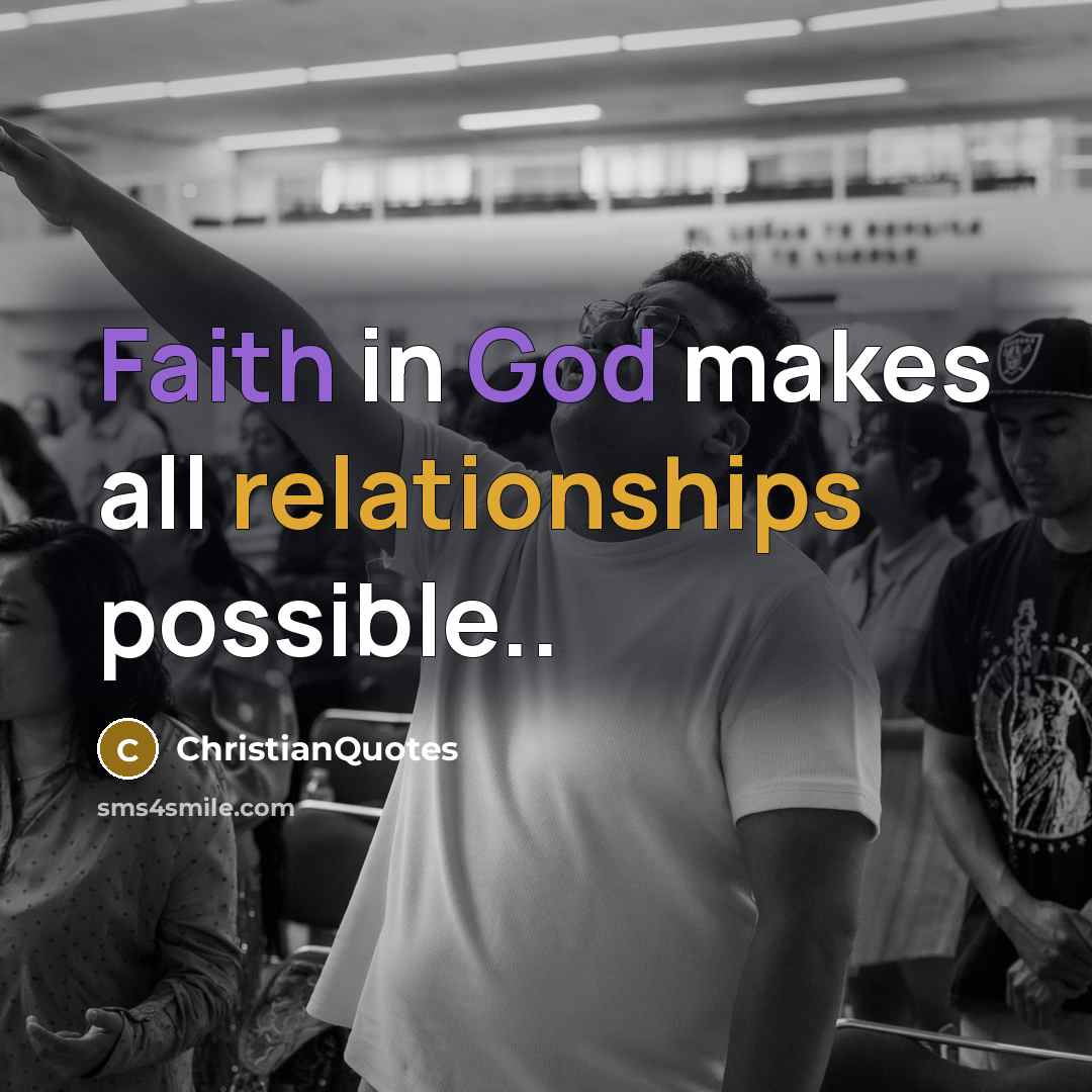 “Faith in God makes all relationships possible..…” quote by ChristianQuotes