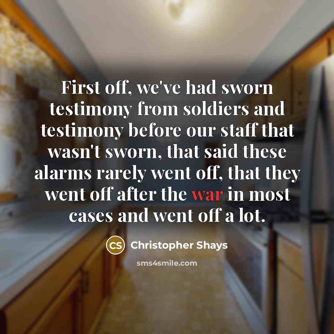 “First off, we've had sworn testimony from soldiers and testimony…” quote by Christopher Shays