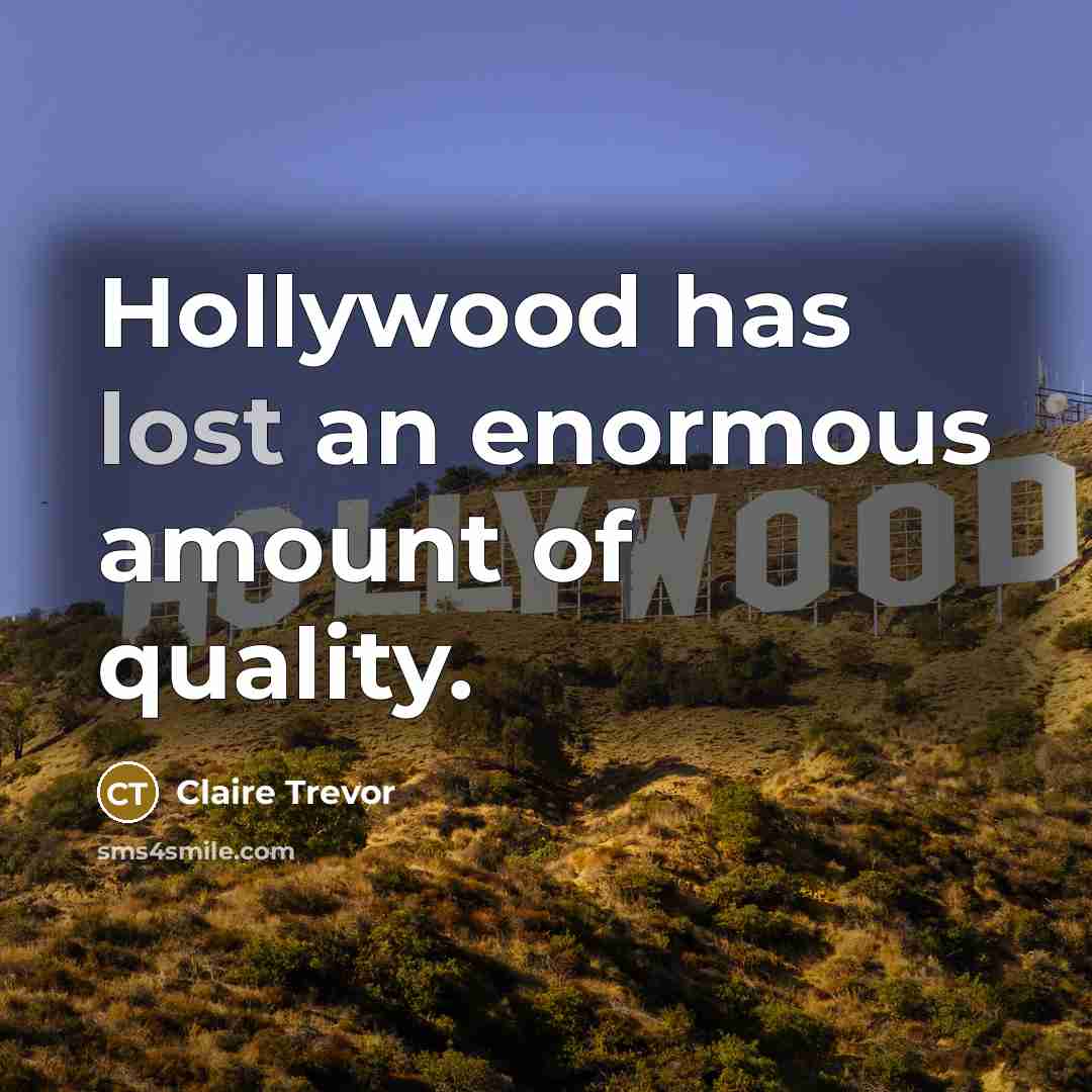 “Hollywood has lost an enormous amount of quality.…” quote by Claire Trevor
