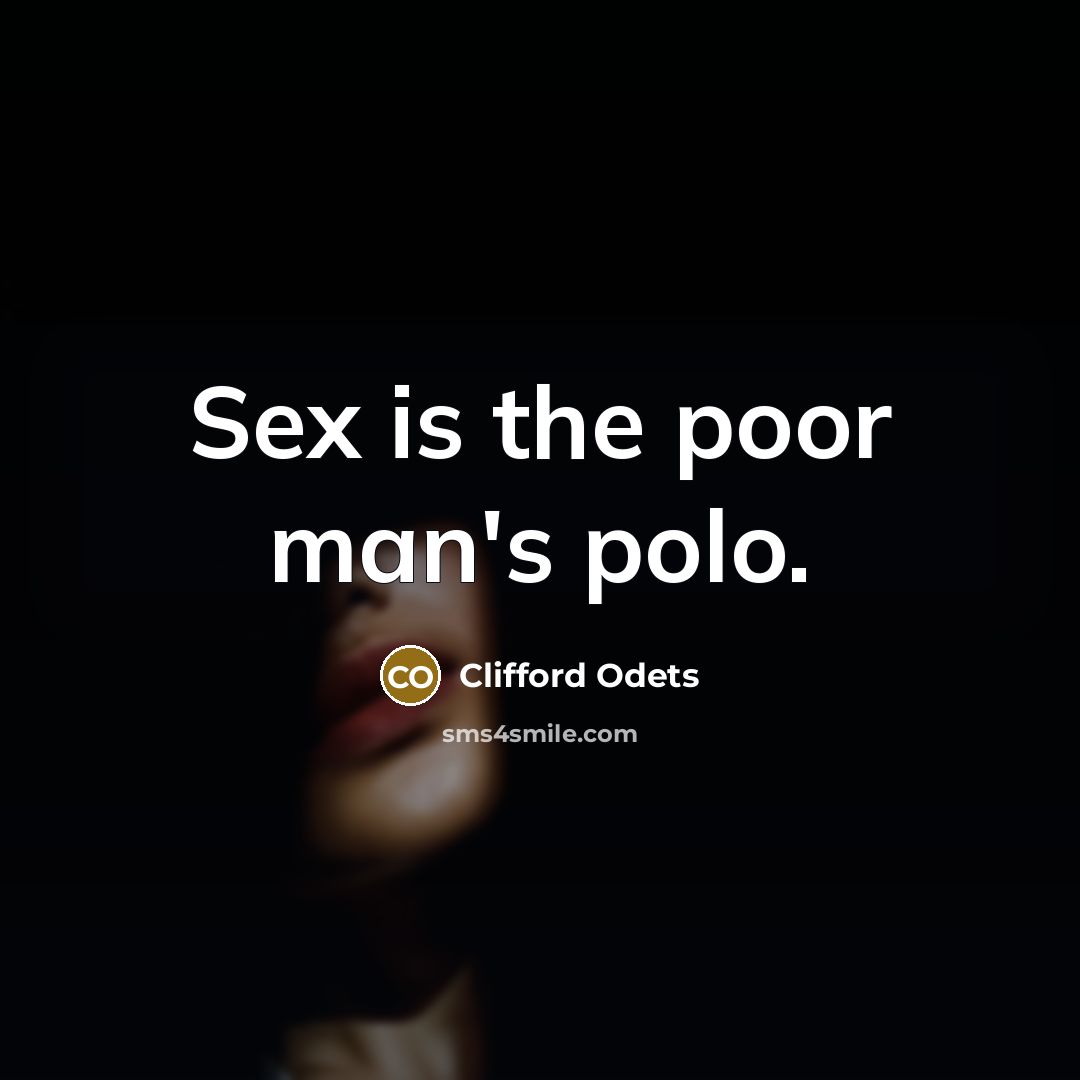 “Sex is the poor man's polo.…” quote by Clifford Odets