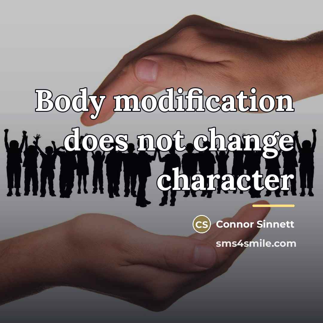 “Body modification does not change character…” quote by Connor Sinnett