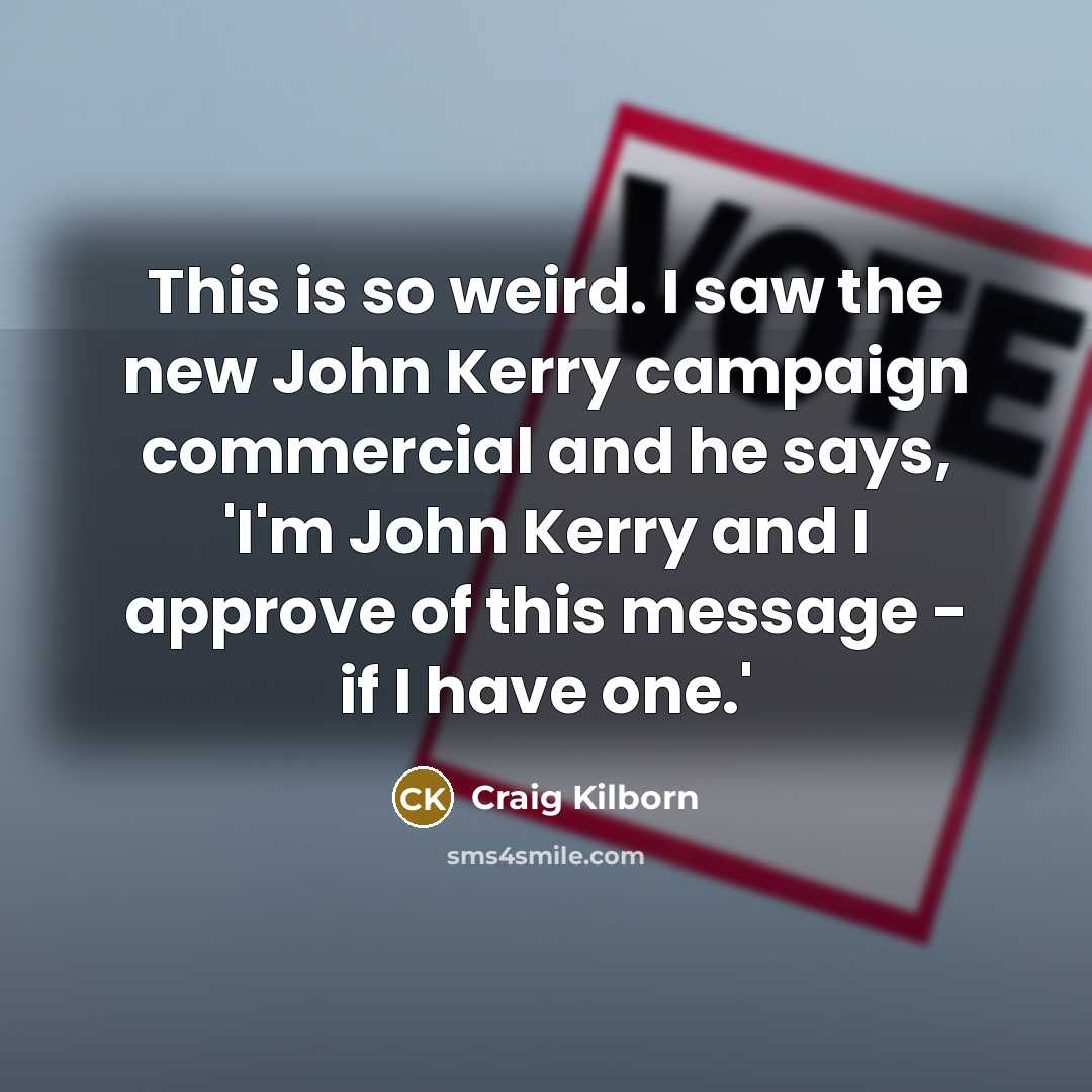 “This is so weird. I saw the new John Kerry…” quote by Craig Kilborn