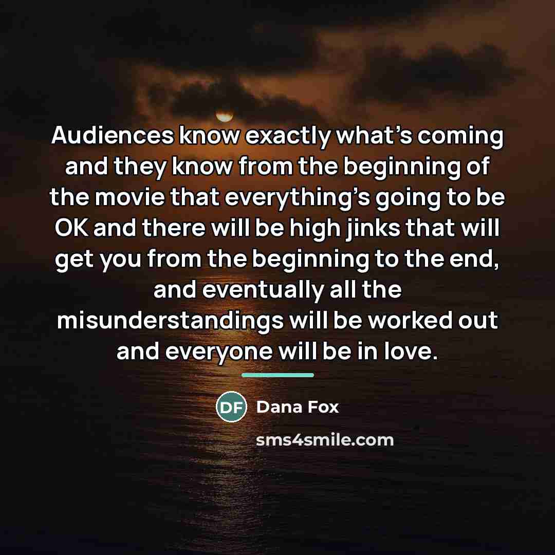 “Audiences know exactly what's coming and they know from the…” quote by Dana Fox