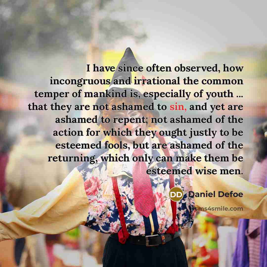 “I have since often observed, how incongruous and irrational the…” quote by Daniel Defoe