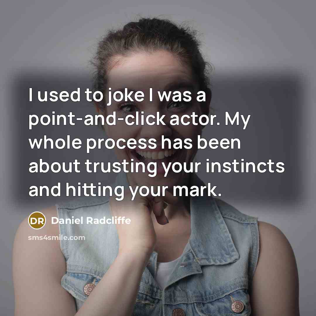 “I used to joke I was a point-and-click actor. My…” quote by Daniel Radcliffe