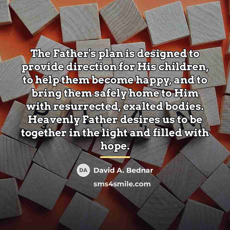 “The Father's plan is designed to provide direction for His…” quote by David A. Bednar