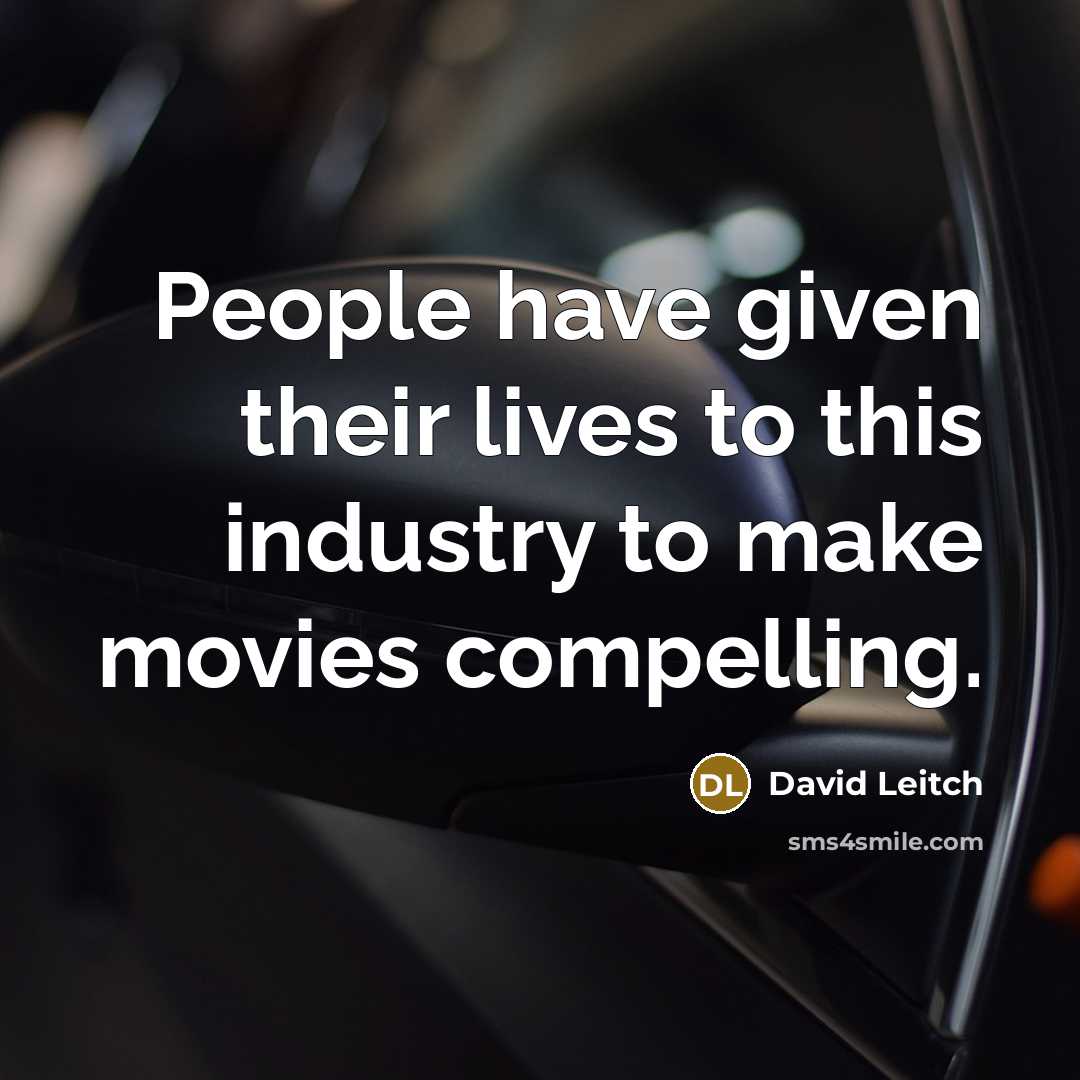 “People have given their lives to this industry to make movies compelling.” quote by David Leitch
