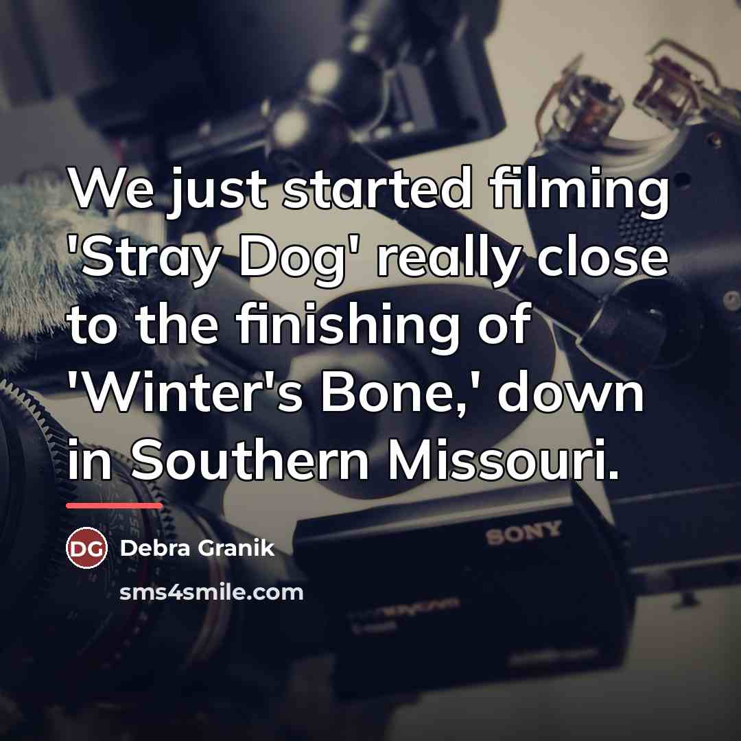 “We just started filming 'Stray Dog' really close to the…” quote by Debra Granik