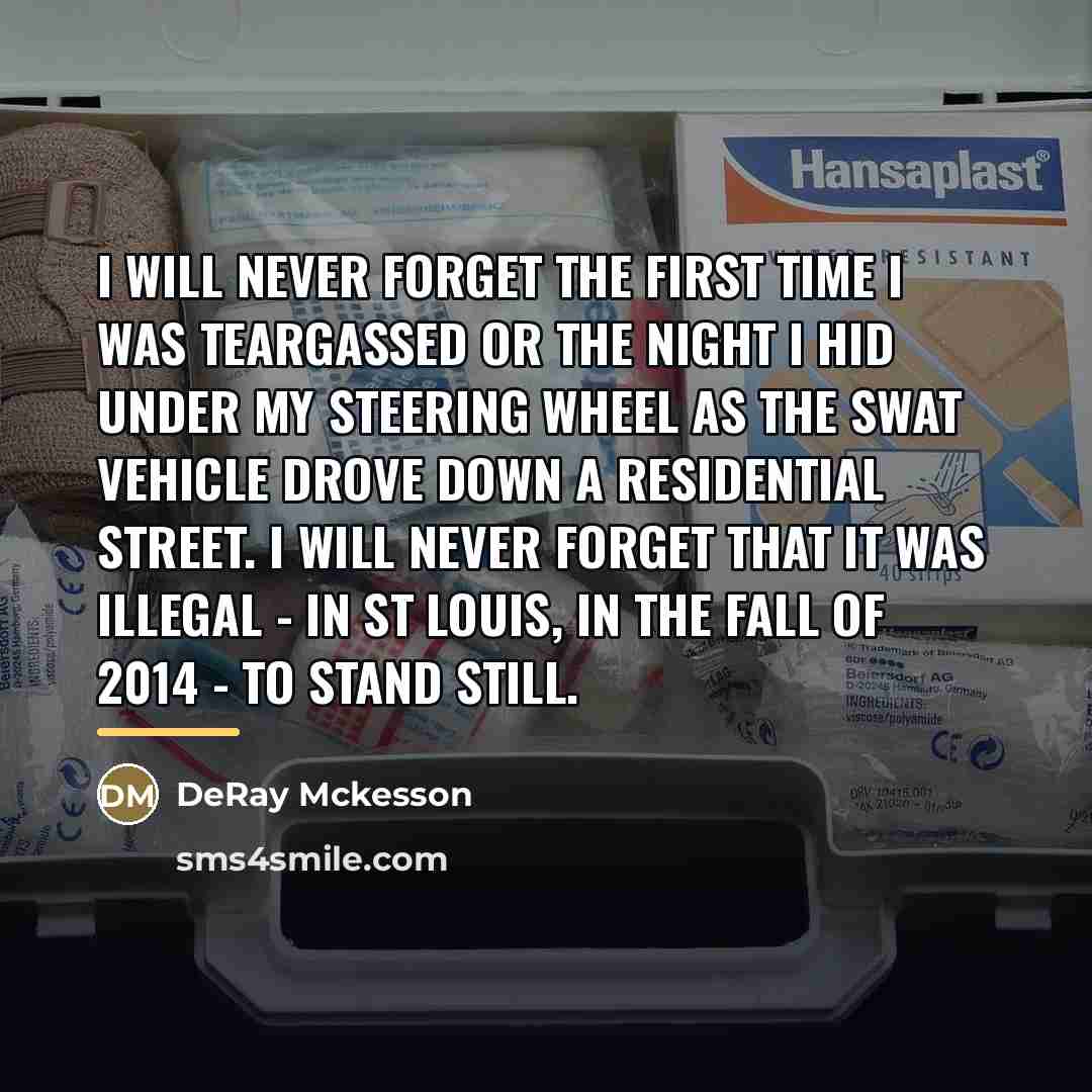 “I will never forget the first time I was teargassed…” quote by DeRay Mckesson