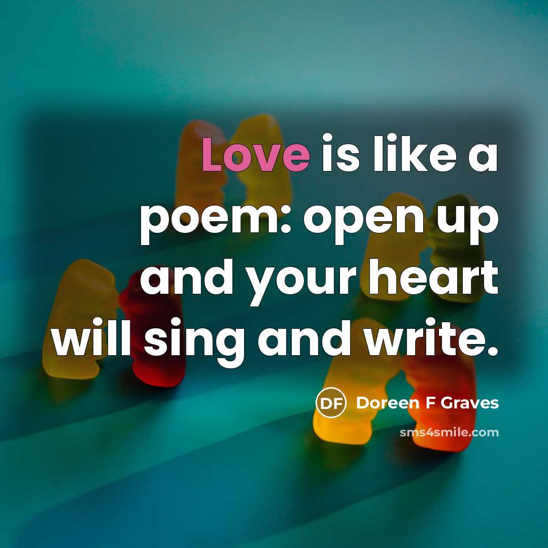 “Love is like a poem: open up and your heart…” quote by Doreen F Graves