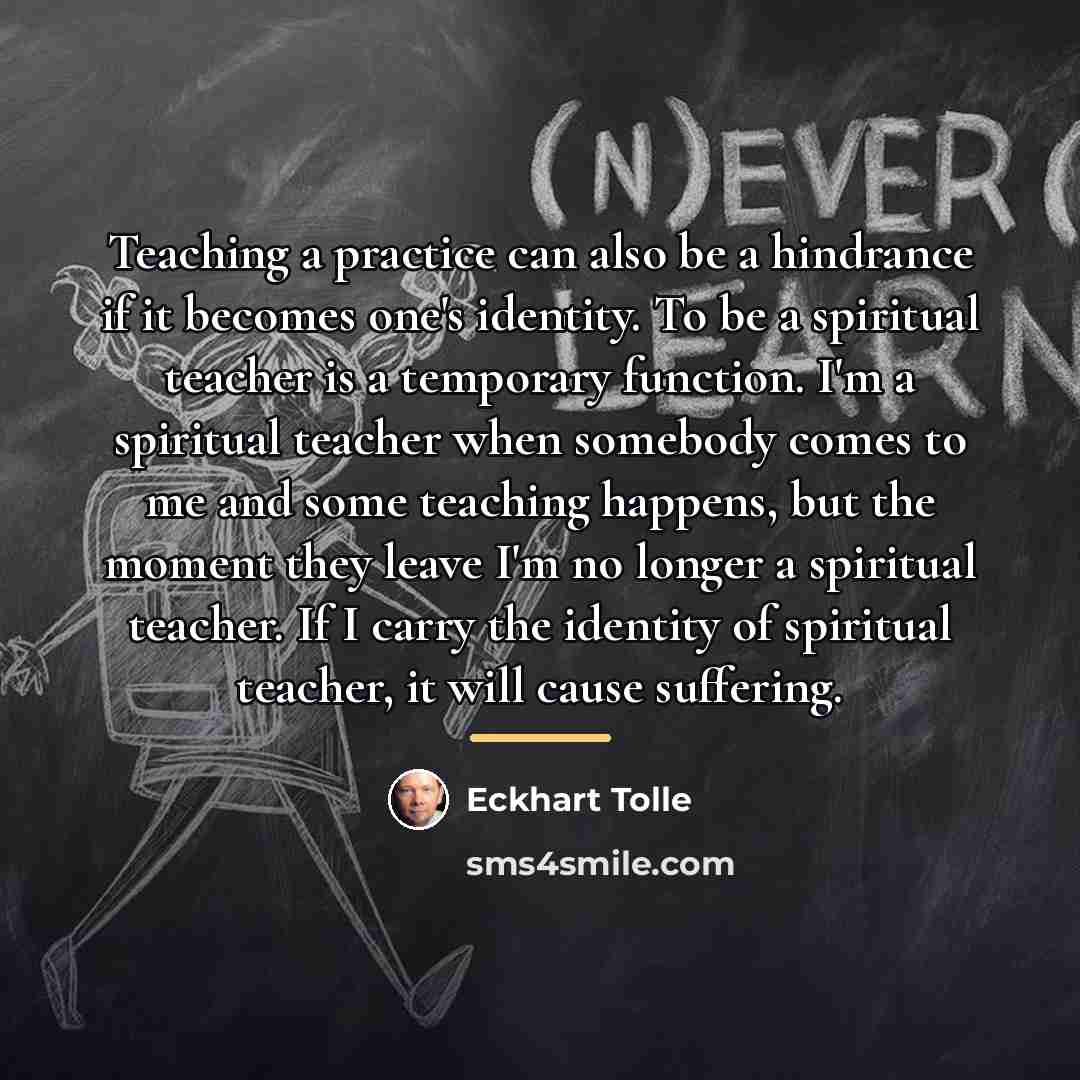“Teaching a practice can also be a hindrance if it…” quote by Eckhart Tolle