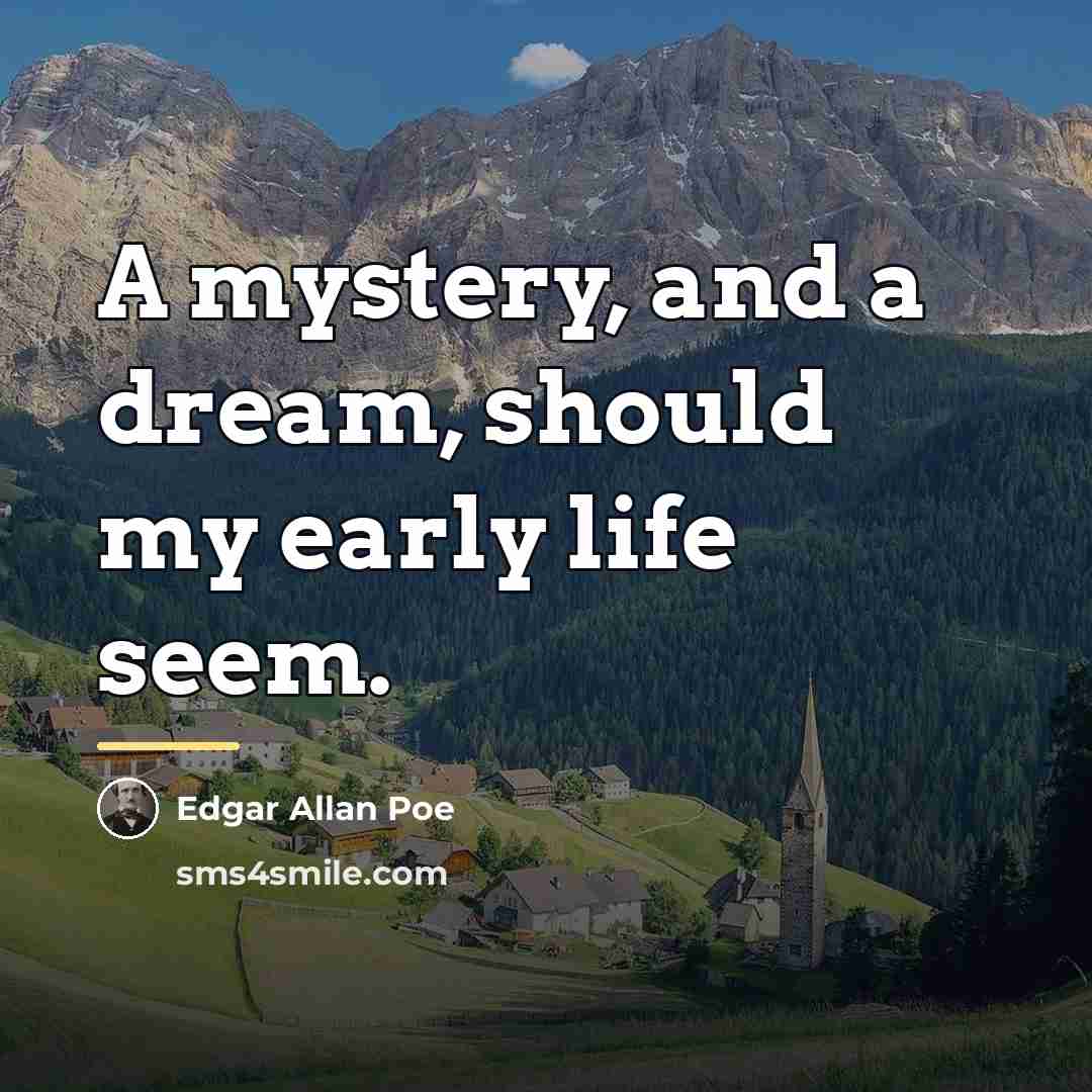 “A mystery, and a dream, should my early life seem.…” quote by Edgar Allan Poe