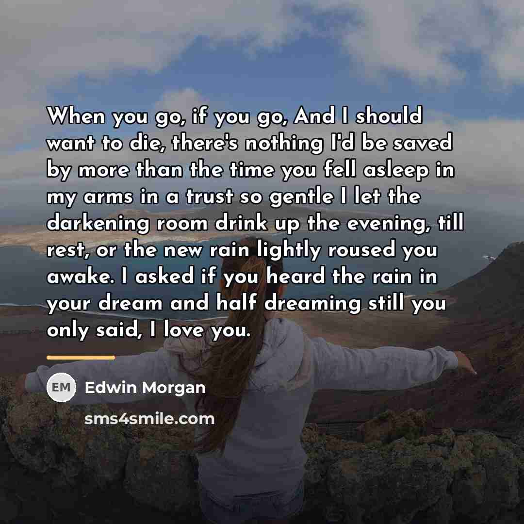 “When you go, if you go, And I should want…” quote by Edwin Morgan