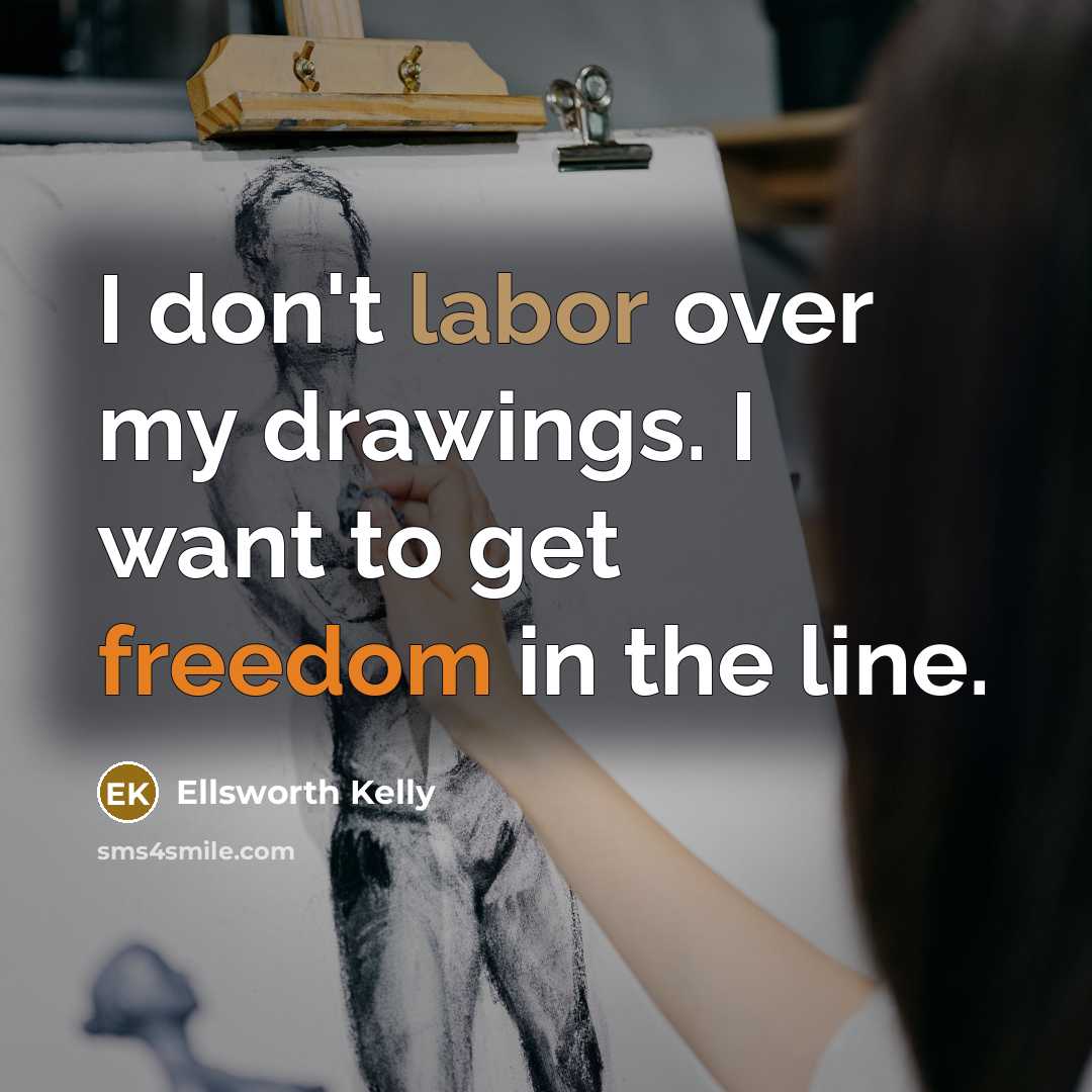 “I don't labor over my drawings. I want to get freedom in the line.” quote by Ellsworth Kelly
