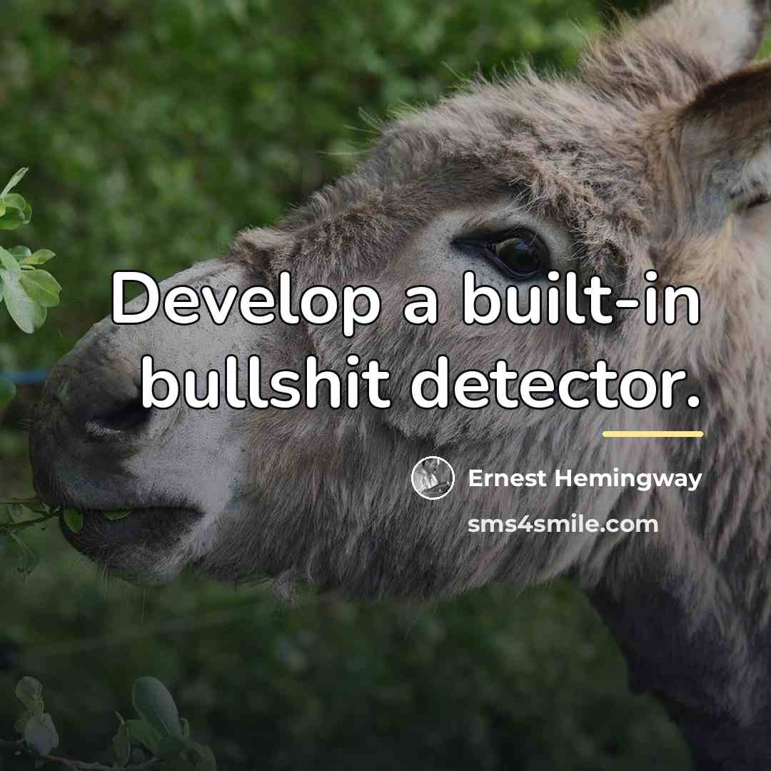 “Develop a built-in bullshit detector.…” quote by Ernest Hemingway